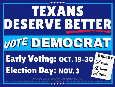 Texans Deserve Better - Vote Democrat - Early Voting Oct 19-30, Election Day Nov 3
